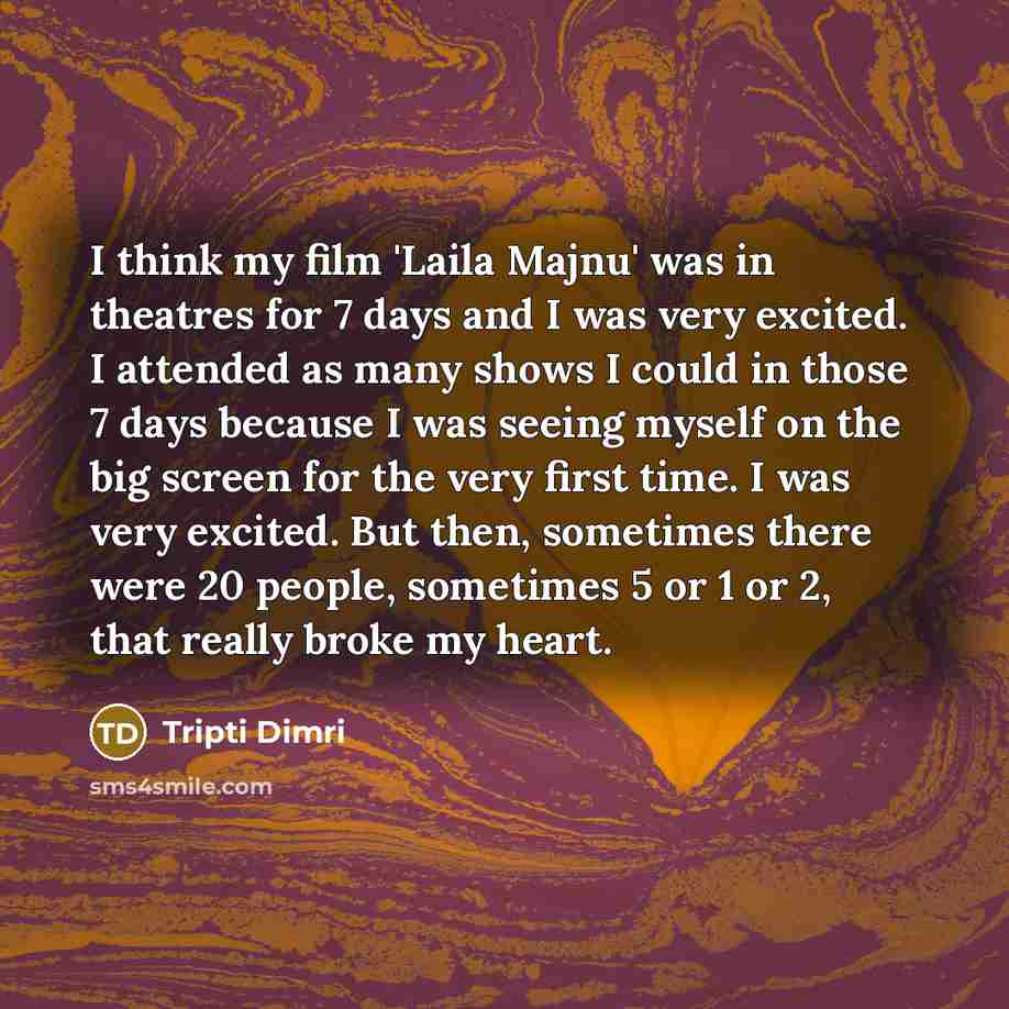 “I think my film 'Laila Majnu' was in theatres for…” quote by Tripti Dimri