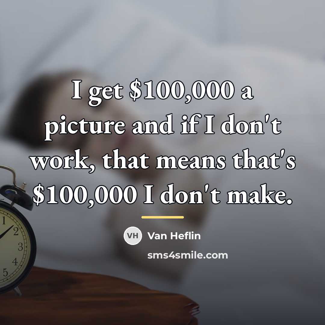 “I get $100,000 a picture and if I don't work,…” quote by Van Heflin
