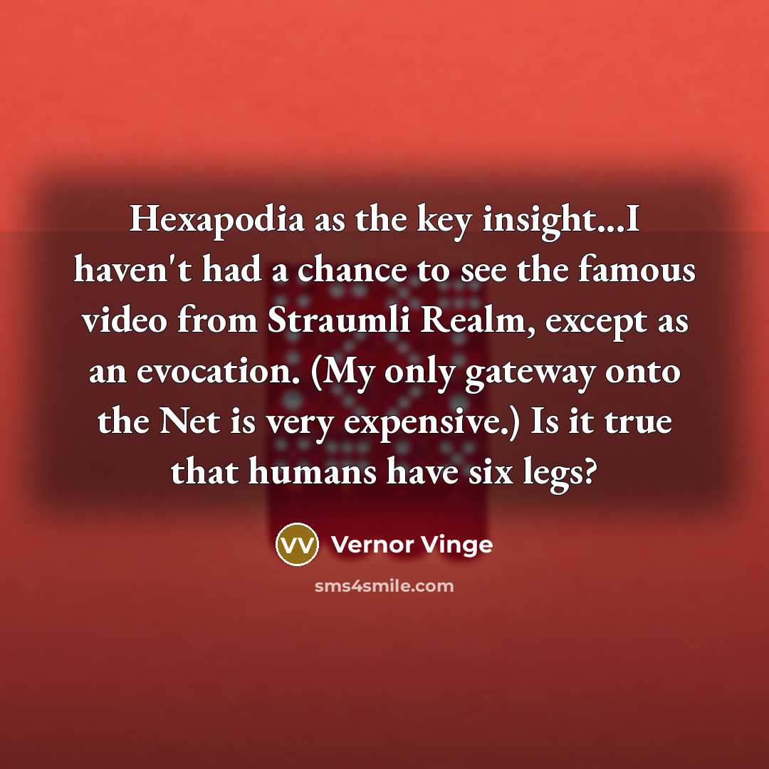 “Hexapodia as the key insight...I haven't had a chance to…” quote by Vernor Vinge