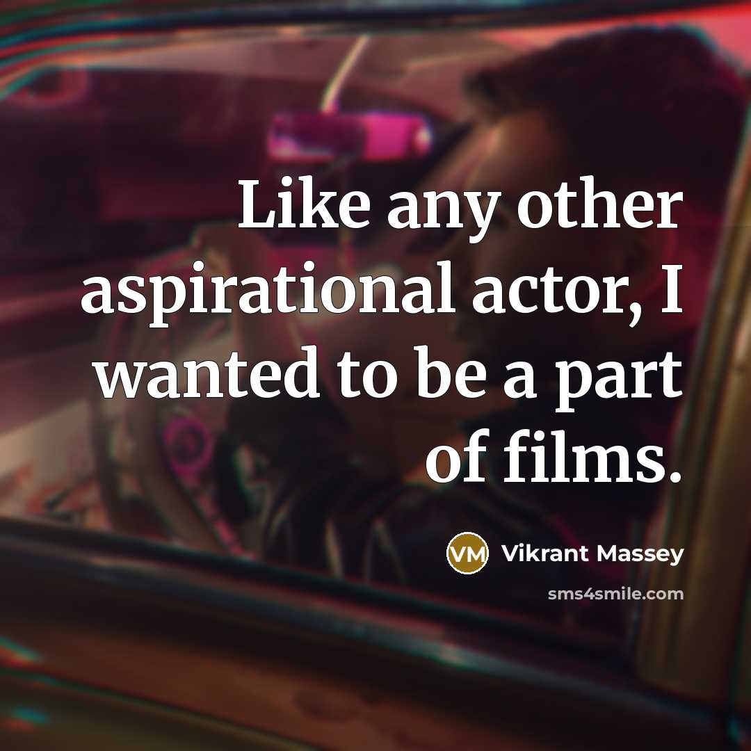 “Like any other aspirational actor, I wanted to be a…” quote by Vikrant Massey