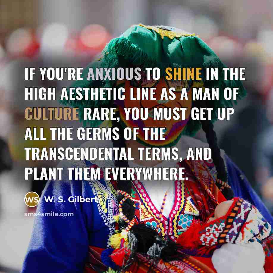 “If you're anxious to shine in the high aesthetic line…” quote by W. S. Gilbert