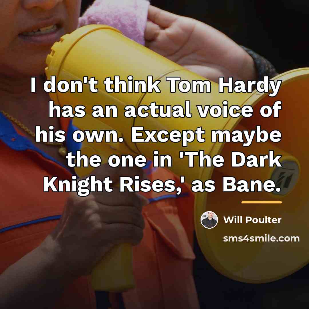 “I don't think Tom Hardy has an actual voice of…” quote by Will Poulter