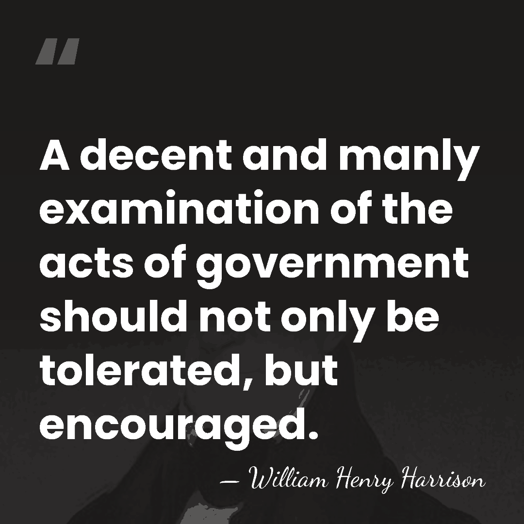 A decent and manly examination of the acts of government should not&hellip; - William Henry Harrison