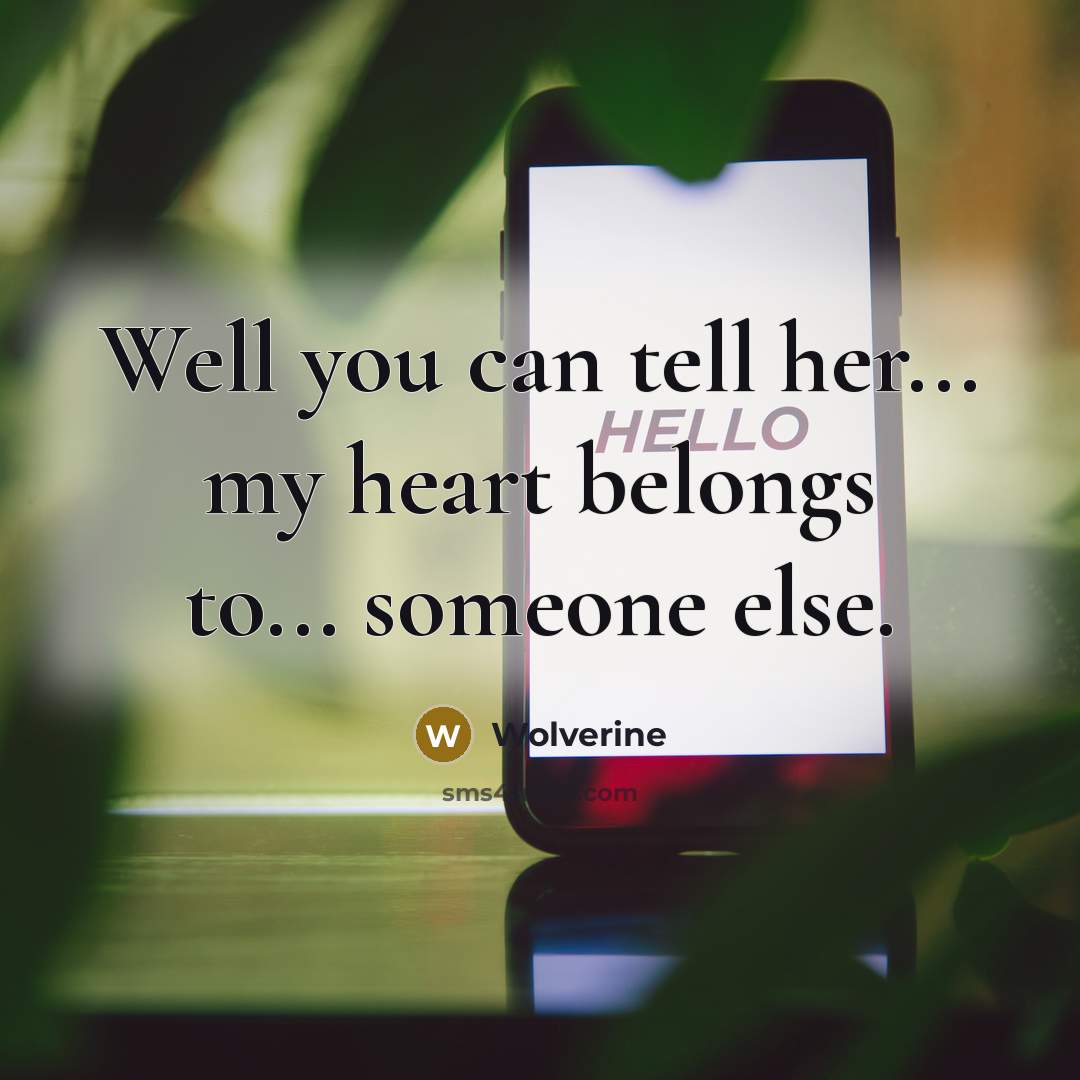 “Well you can tell her... my heart belongs to... someone…” quote by Wolverine