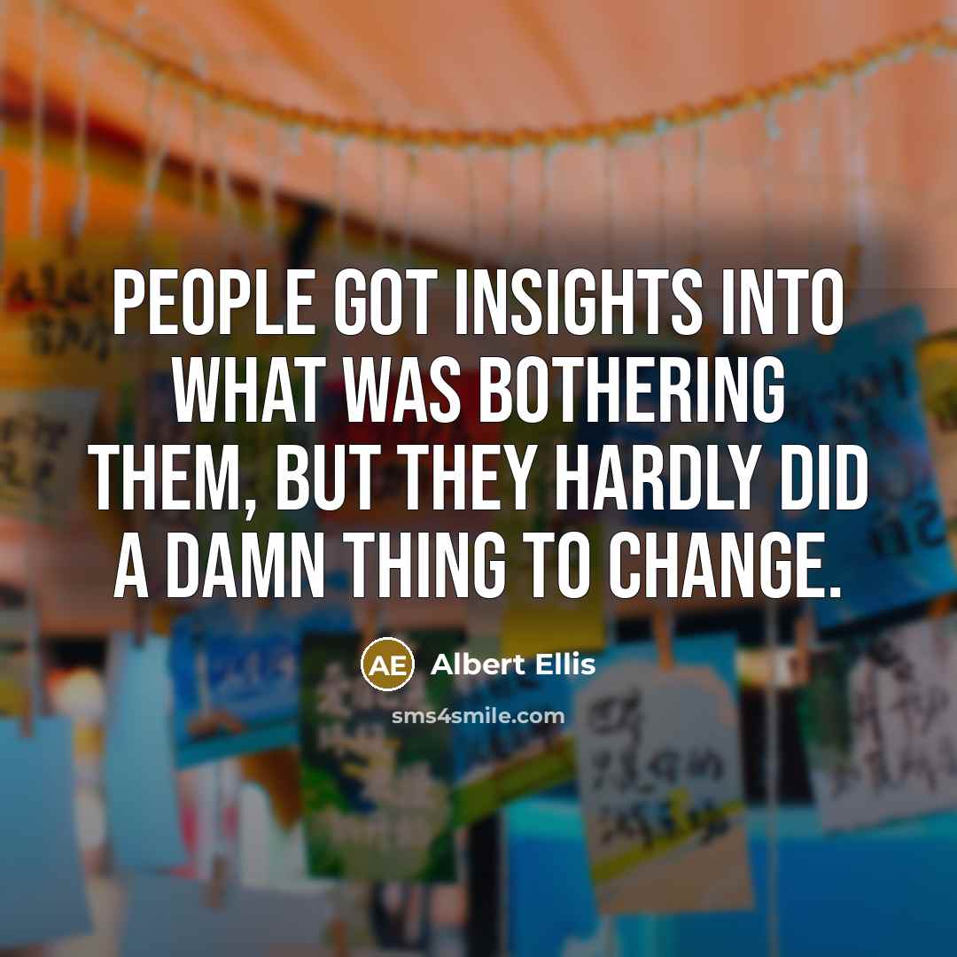 “People got insights into what was bothering them, but they…” quote by Albert Ellis