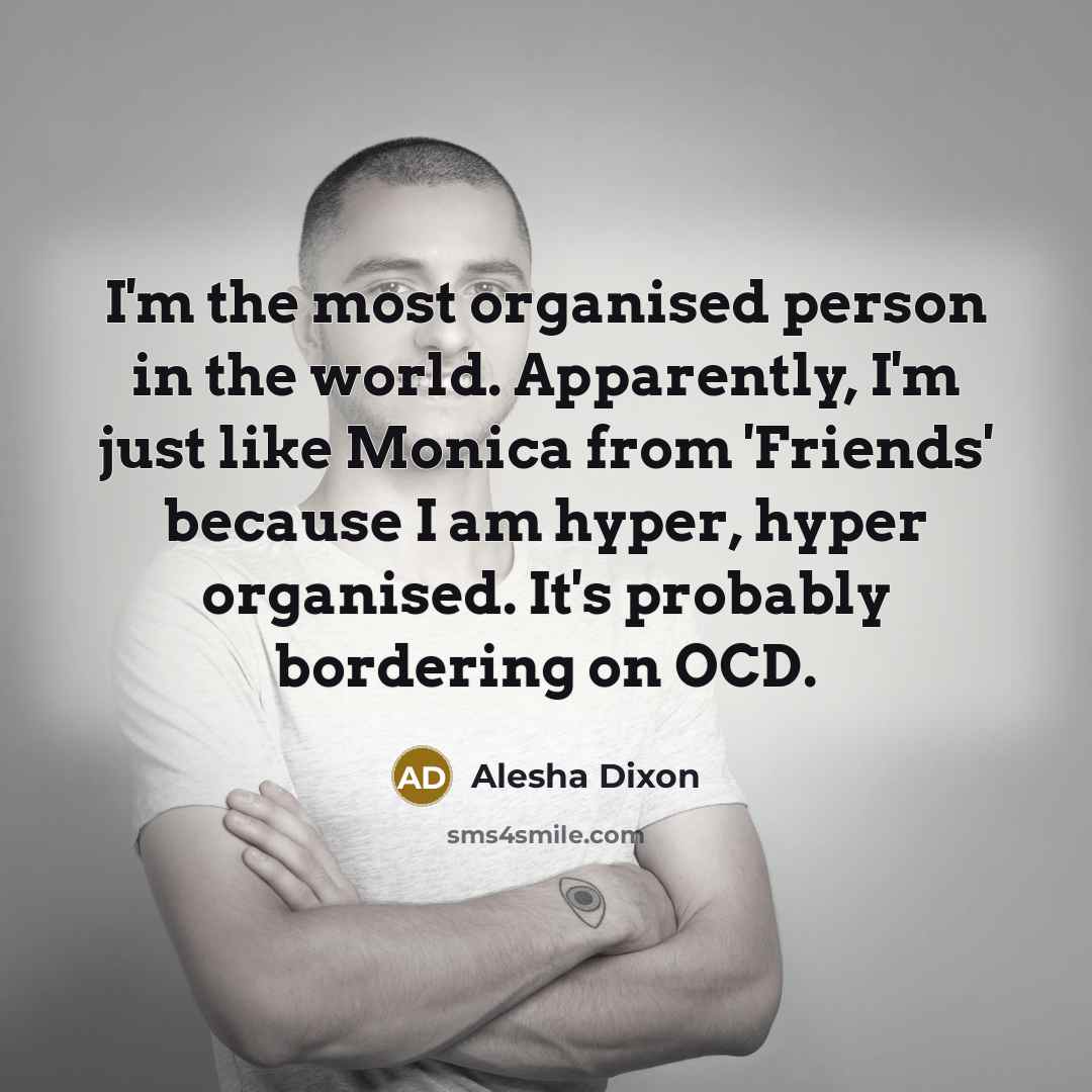 “I'm the most organised person in the world. Apparently, I'm…” quote by Alesha Dixon