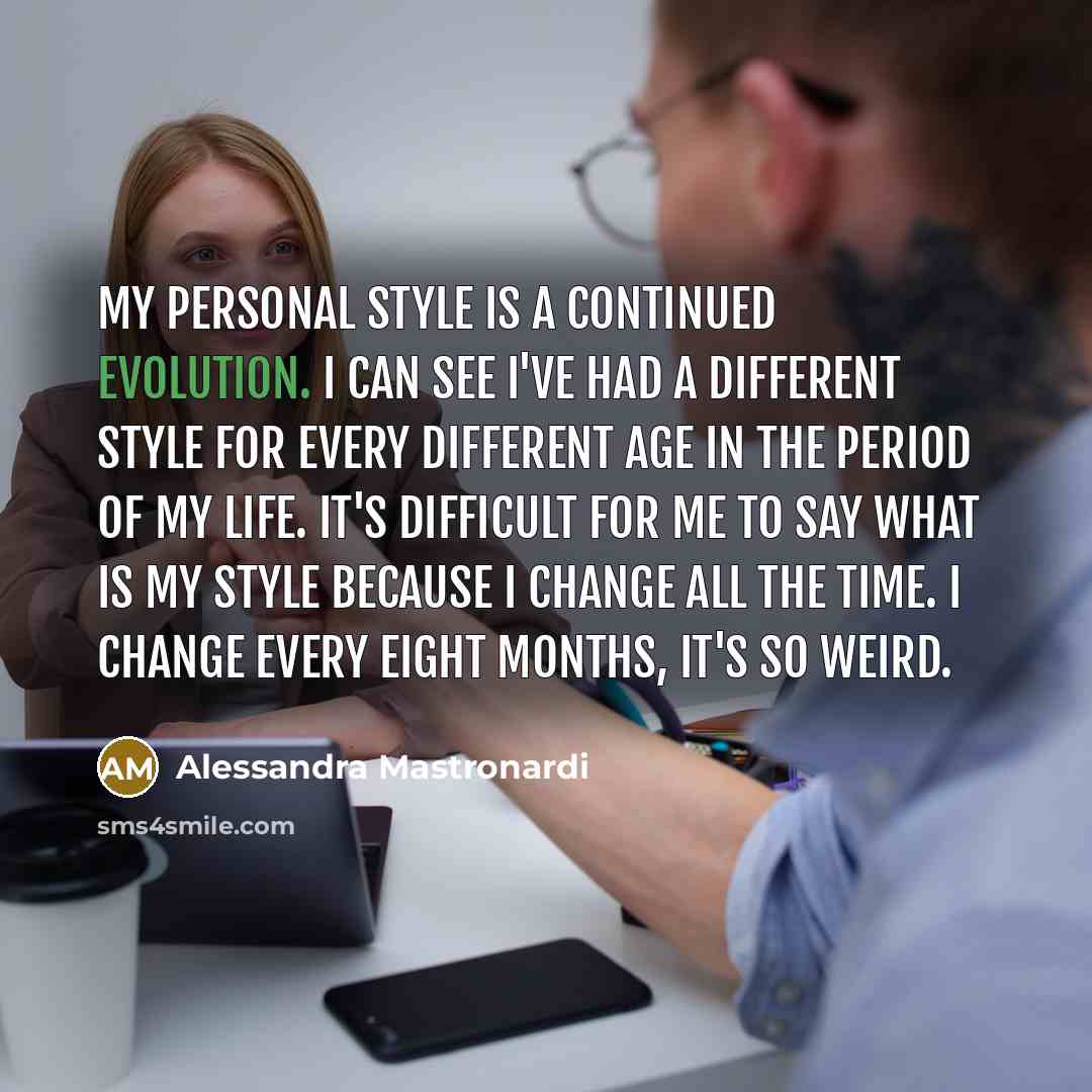 “My personal style is a continued evolution. I can see…” quote by Alessandra Mastronardi