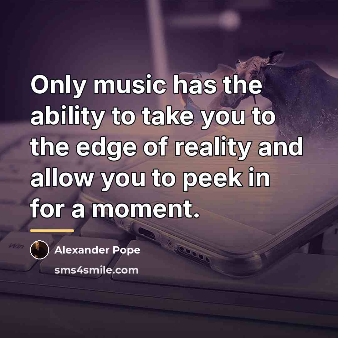 “Only music has the ability to take you to the…” quote by Alexander Pope
