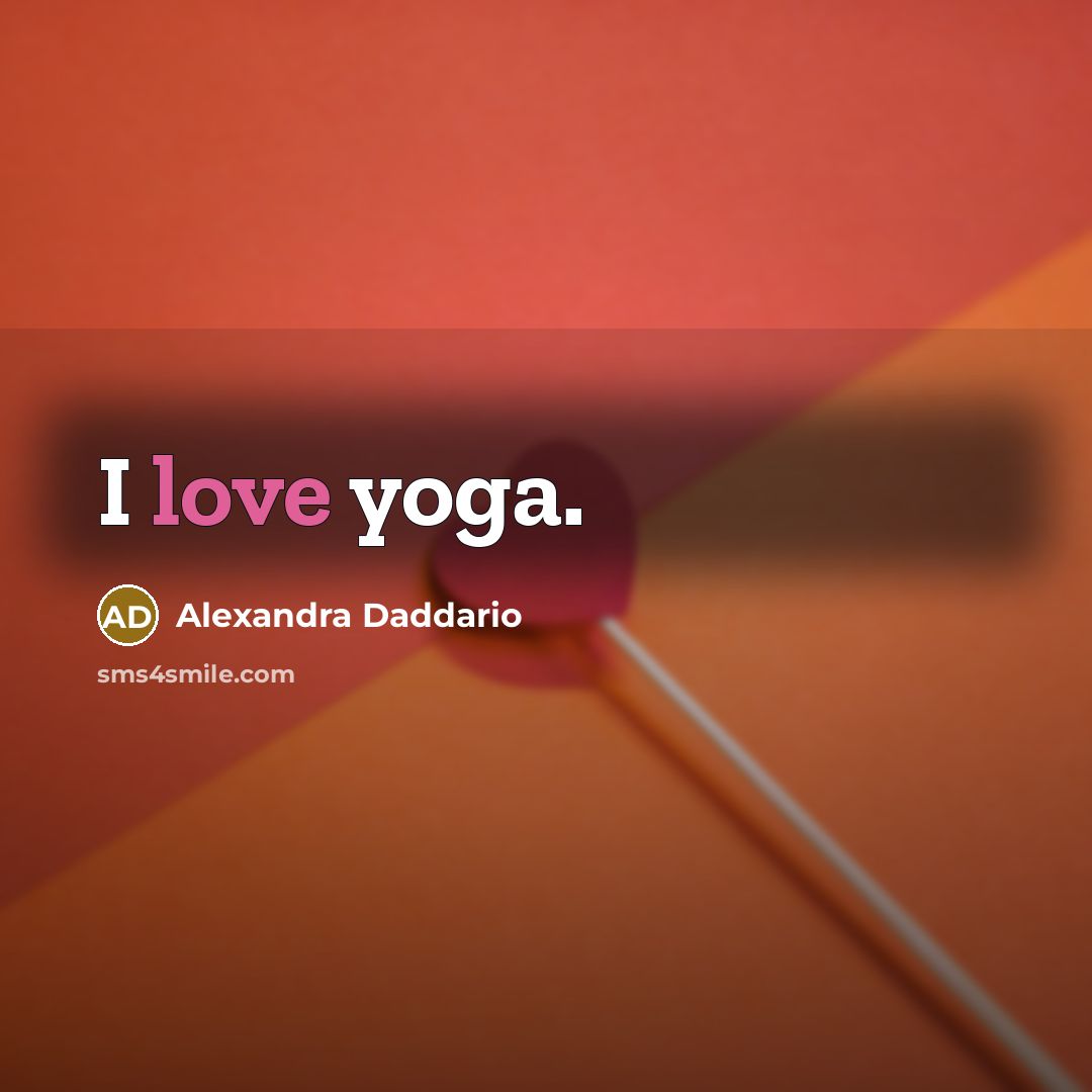 “I love yoga.…” quote by Alexandra Daddario