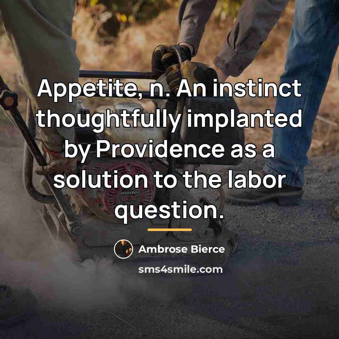 “Appetite, n. An instinct thoughtfully implanted by Providence as a…” quote by Ambrose Bierce