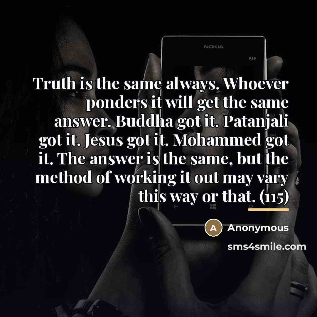 “Truth is the same always. Whoever ponders it will get…” quote by Anonymous