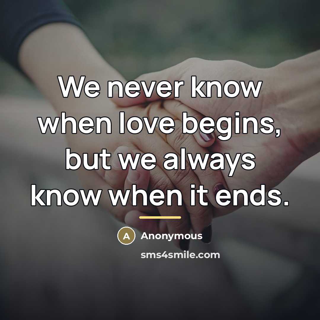 “We never know when love begins, but we always know…” quote by Anonymous