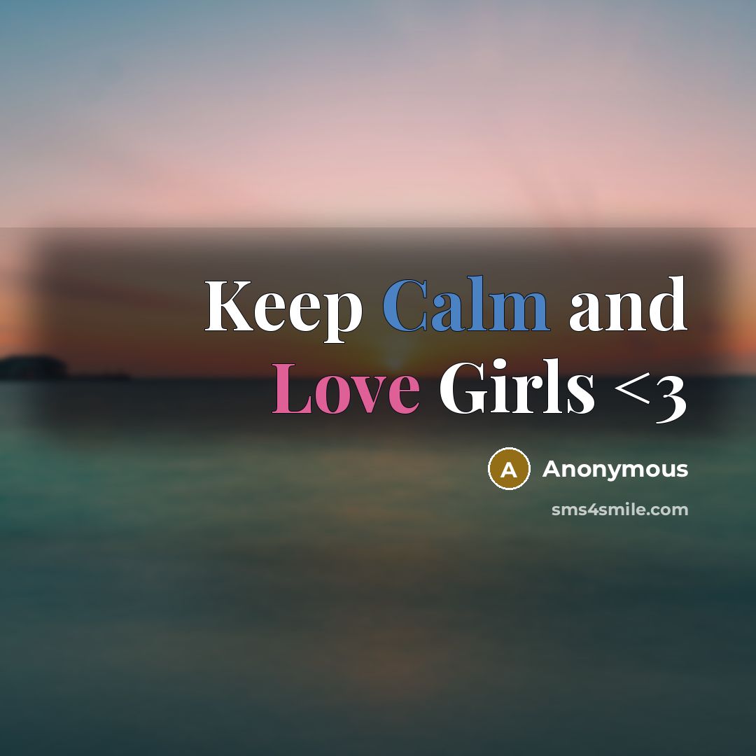 “Keep Calm and Love Girls” quote by Anonymous