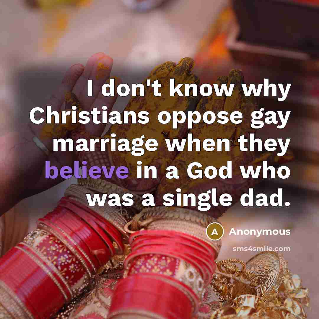 “I don't know why Christians oppose gay marriage when they…” quote by Anonymous