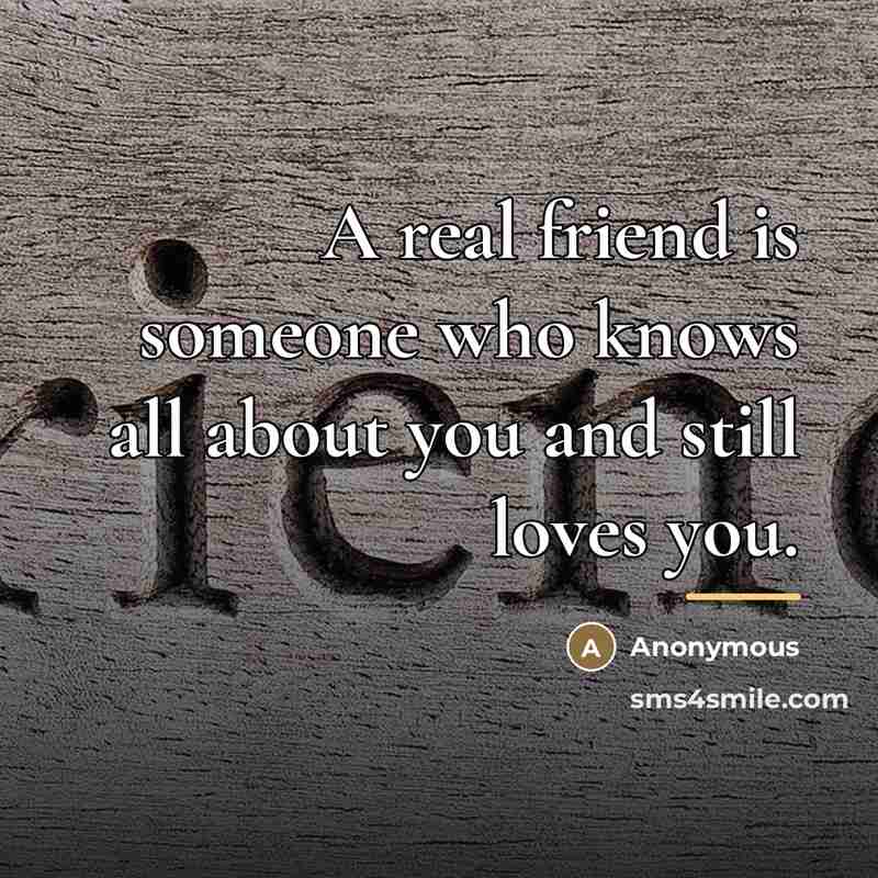 “A real friend is someone who knows all about you…” quote by Anonymous