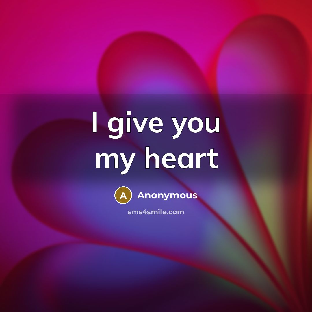 “I give you my heart…” quote by Anonymous