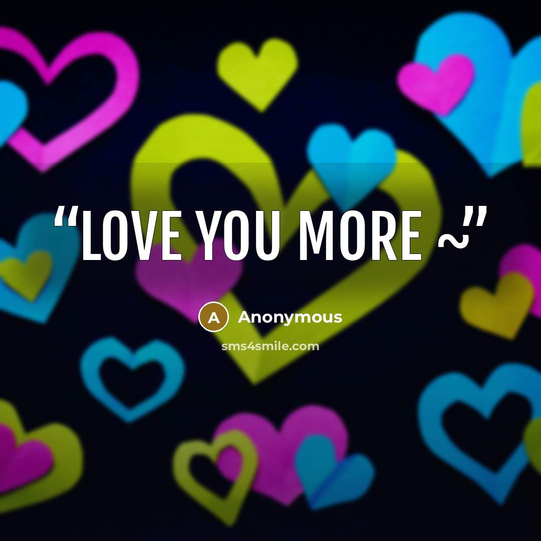 “Love you more ~” quote by Anonymous