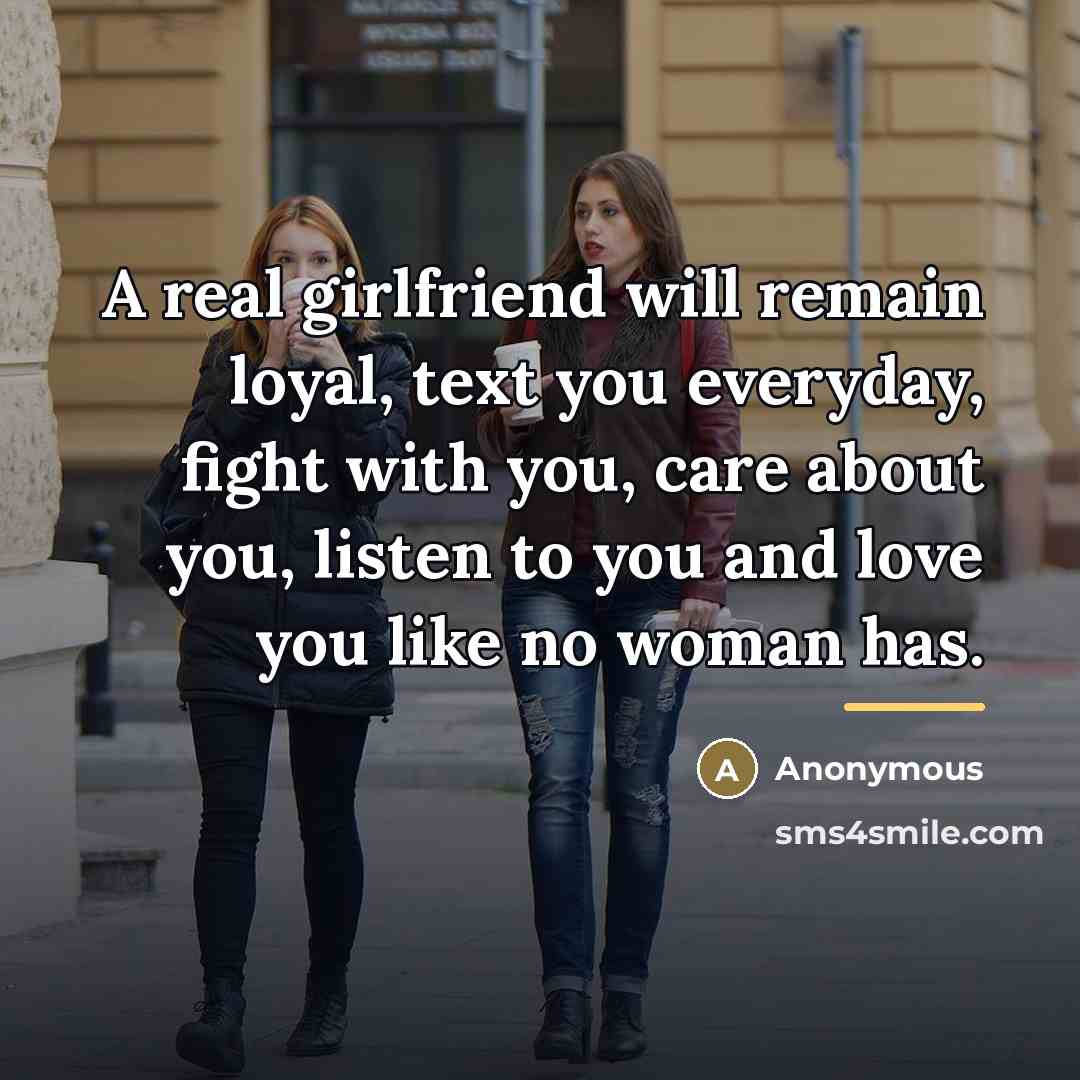 “A real girlfriend will remain loyal, text you everyday, fight…” quote by Anonymous