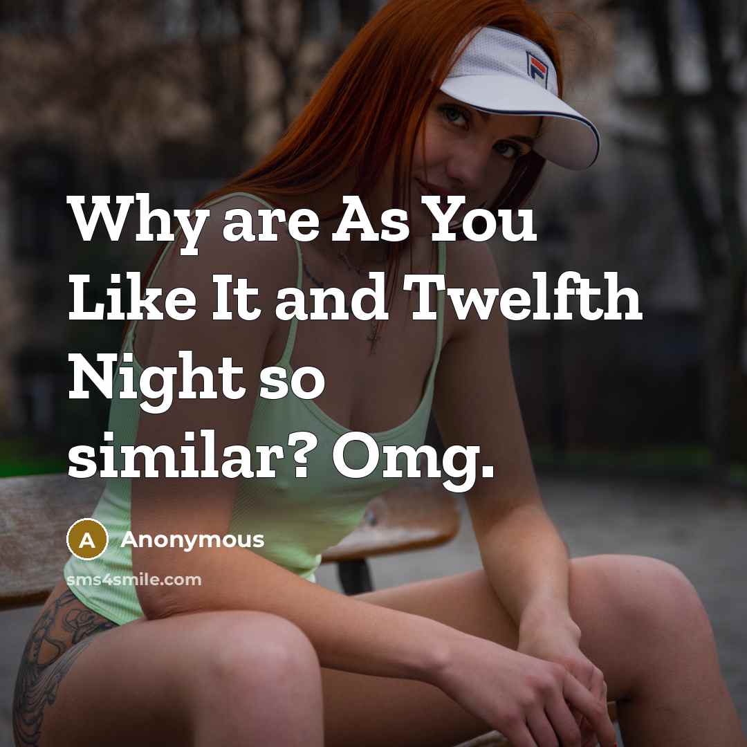 “Why are As You Like It and Twelfth Night so…” quote by Anonymous