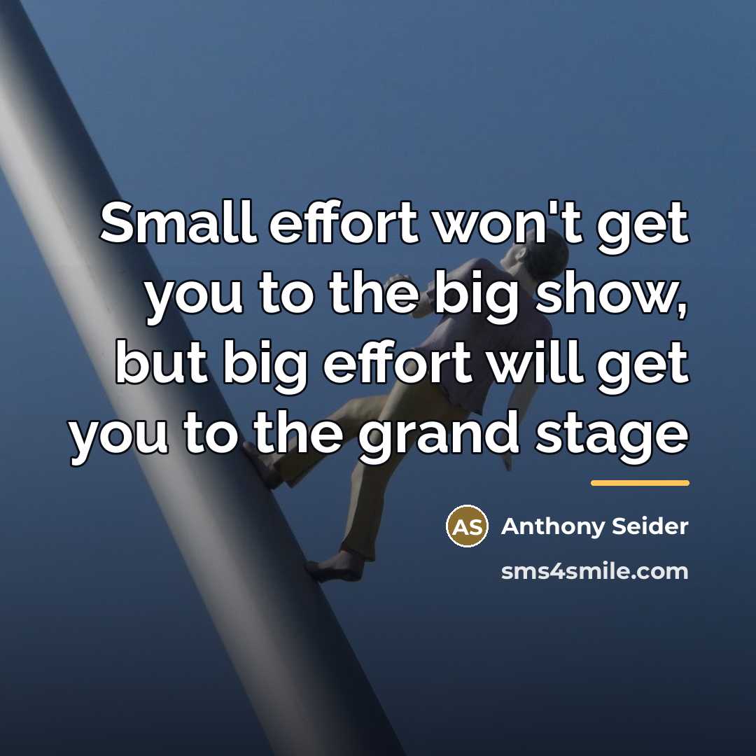 “Small effort won't get you to the big show, but…” quote by Anthony Seider