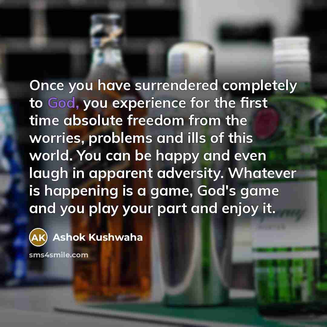 “Once you have surrendered completely to God, you experience for…” quote by Ashok Kushwaha