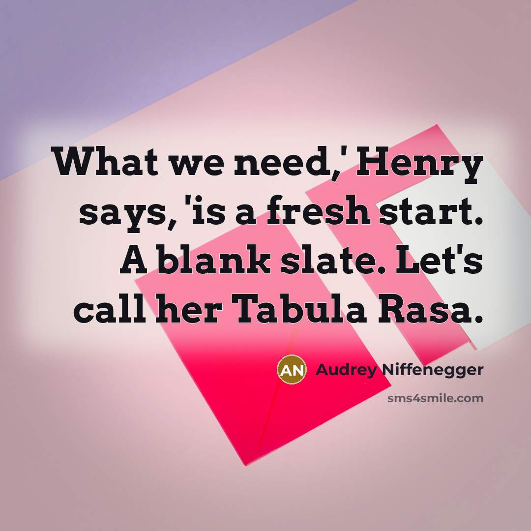 “What we need,' Henry says, 'is a fresh start. A…” quote by Audrey Niffenegger