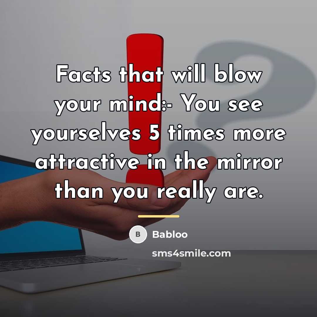 “Facts that will blow your mind:- You see yourselves 5…” quote by Babloo