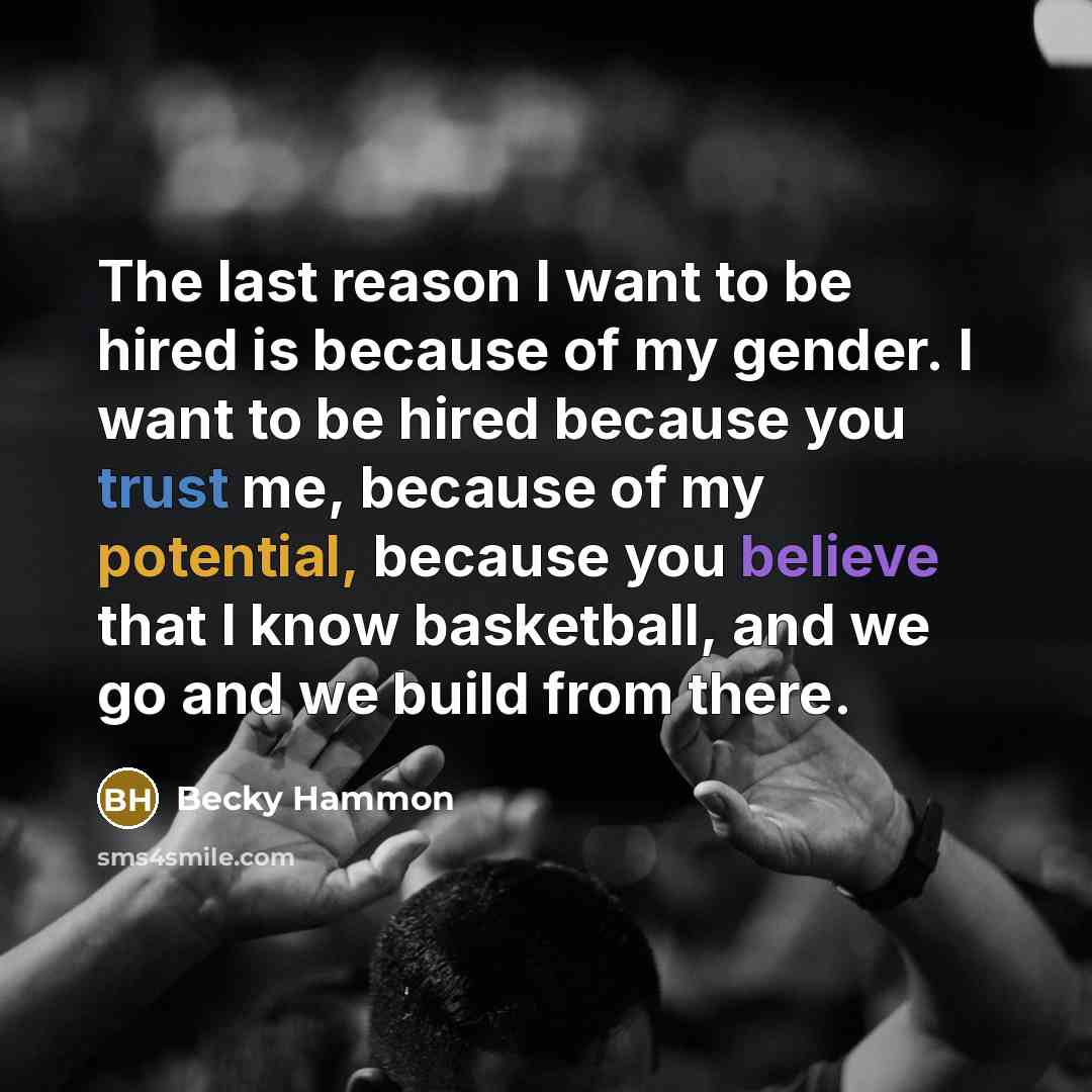 “The last reason I want to be hired is because…” quote by Becky Hammon