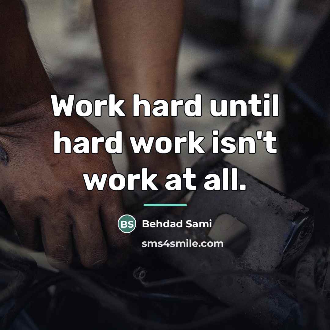 “Work hard until hard work isn't work at all.…” quote by Behdad Sami