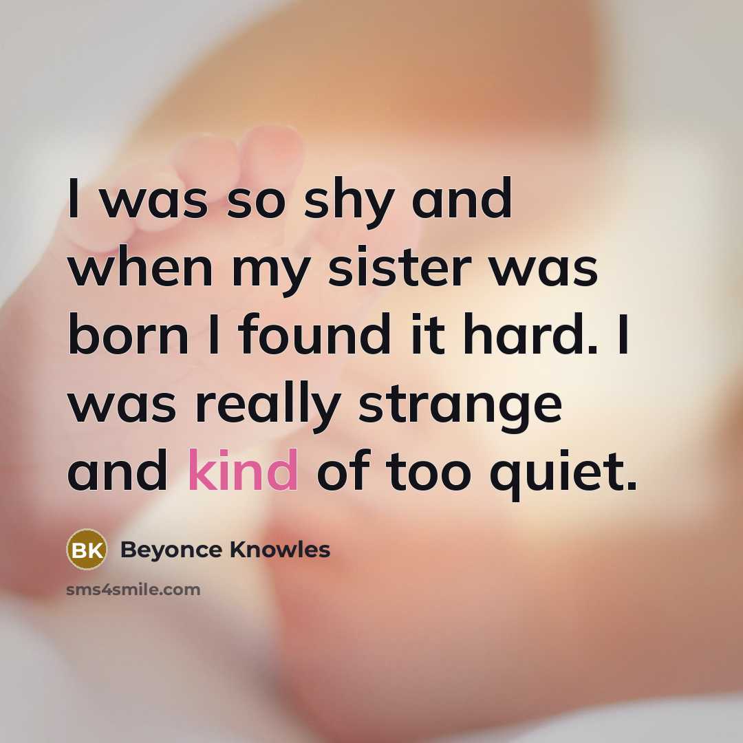 “I was so shy and when my sister was born…” quote by Beyonce Knowles