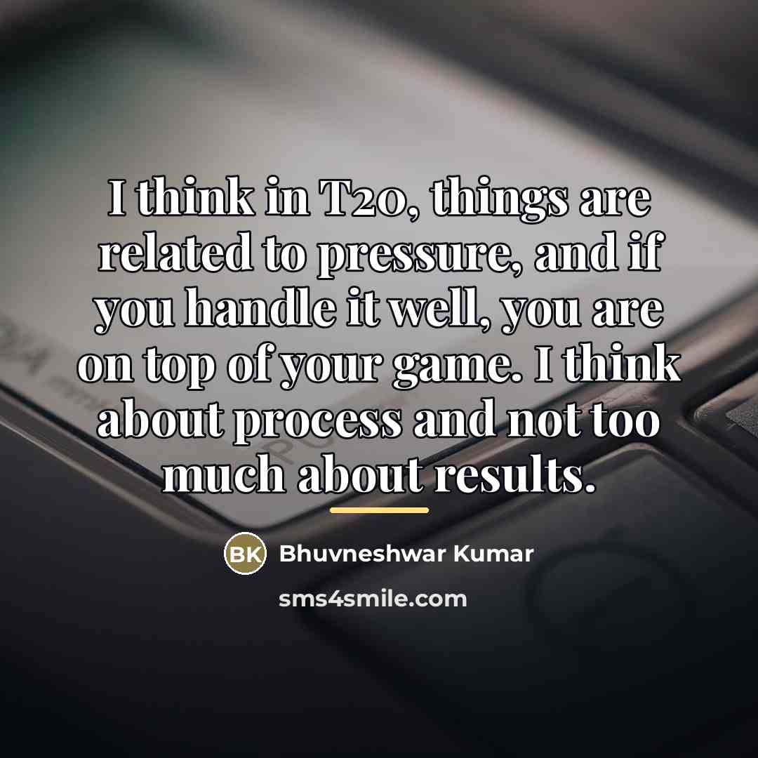 “I think in T20, things are related to pressure, and…” quote by Bhuvneshwar Kumar