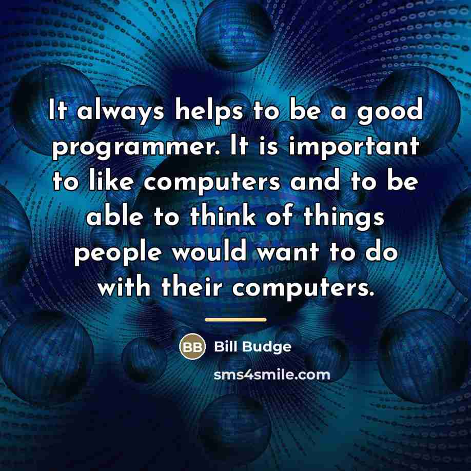“It always helps to be a good programmer. It is…” quote by Bill Budge