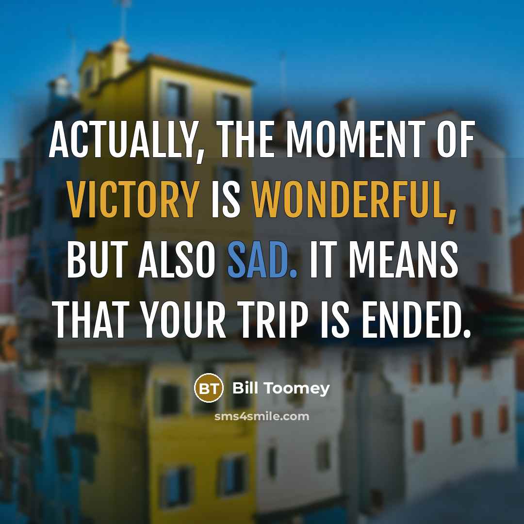 “Actually, the moment of victory is wonderful, but also sad.…” quote by Bill Toomey