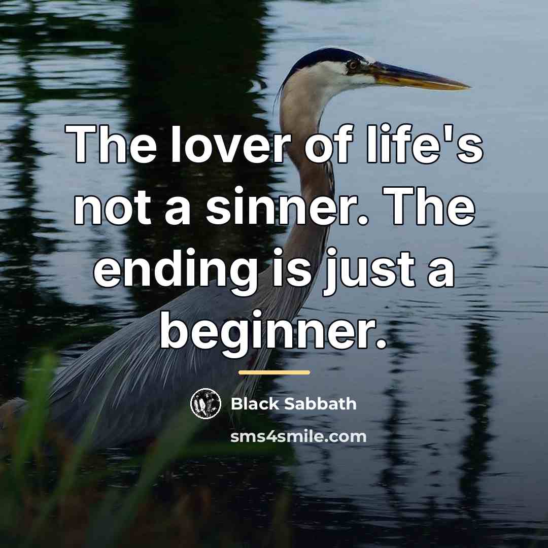 “The lover of life's not a sinner. The ending is…” quote by Black Sabbath