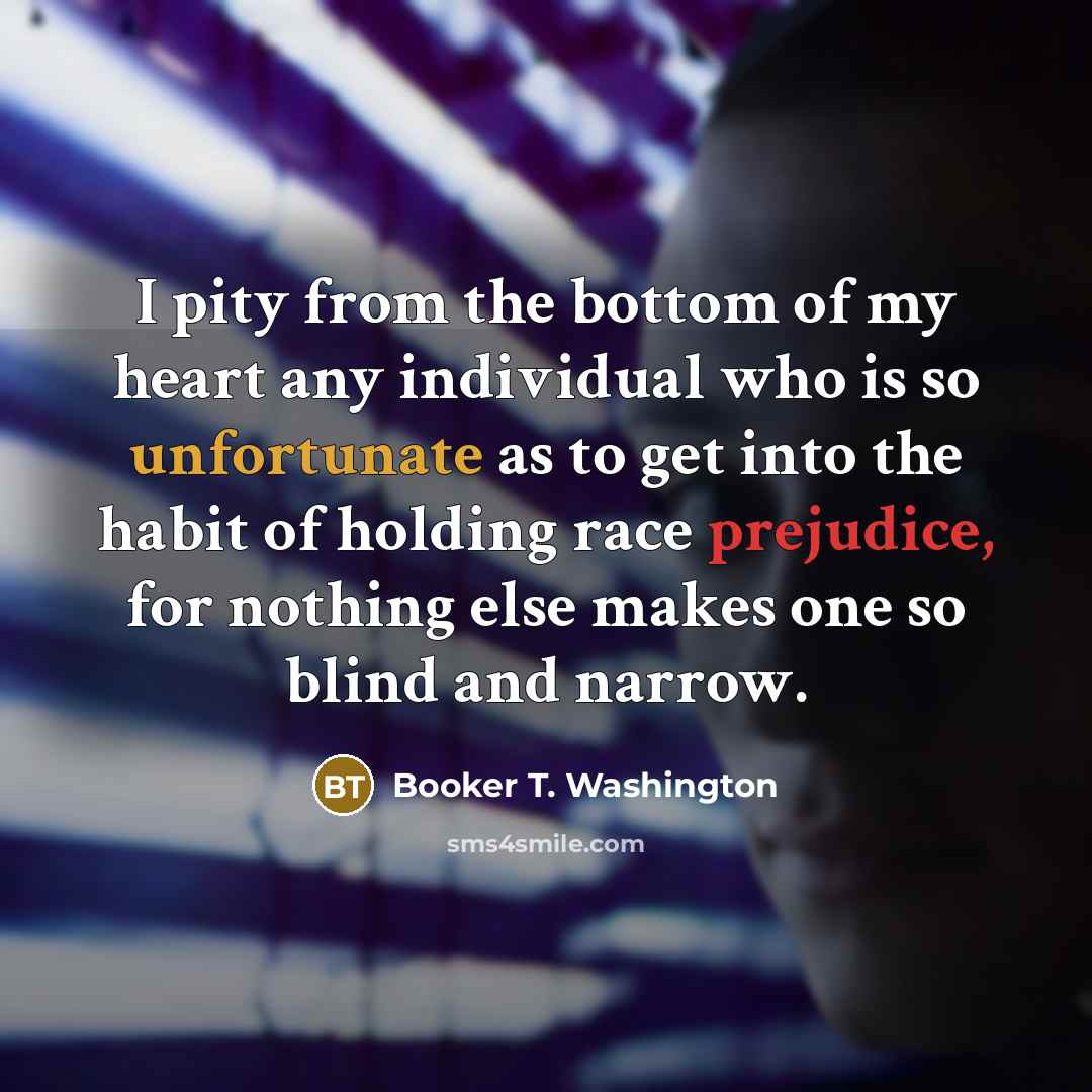 “I pity from the bottom of my heart any individual…” quote by Booker T. Washington
