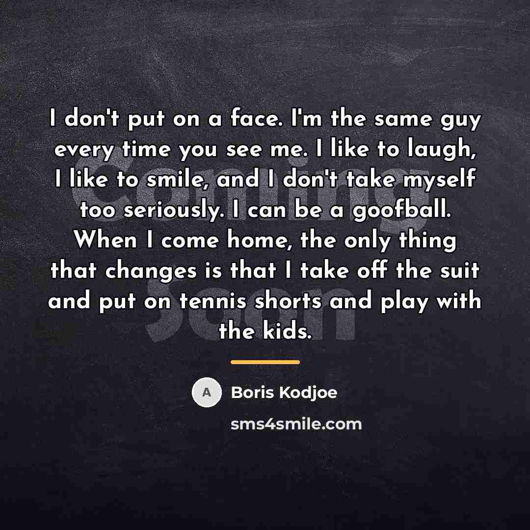 “I don't put on a face. I'm the same guy…” quote by Boris Kodjoe