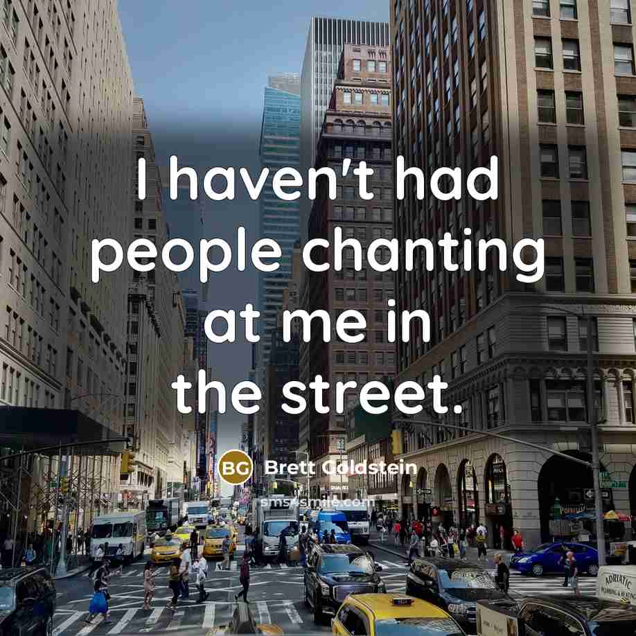 “I haven't had people chanting at me in the street.…” quote by Brett Goldstein