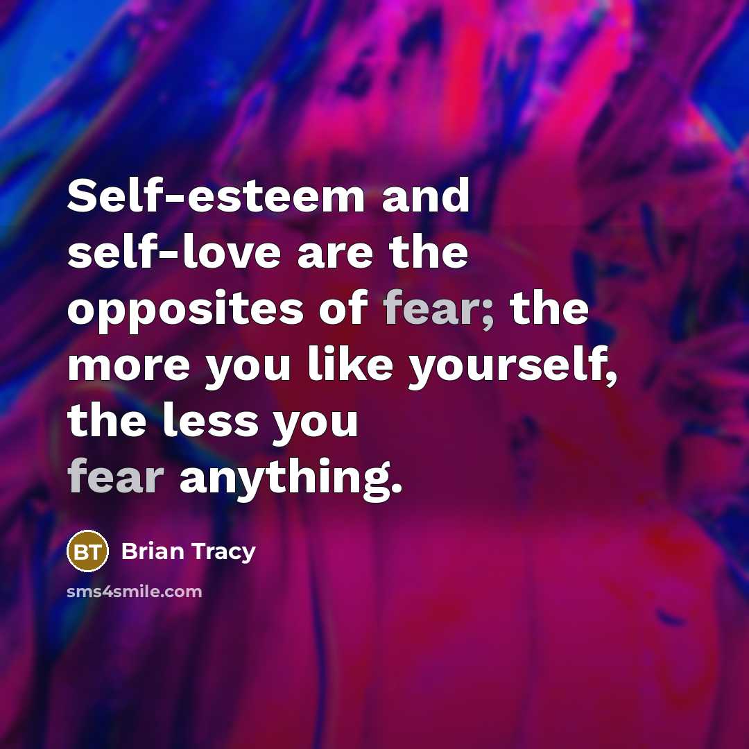 “Self-esteem and self-love are the opposites of fear; the more…” quote by Brian Tracy