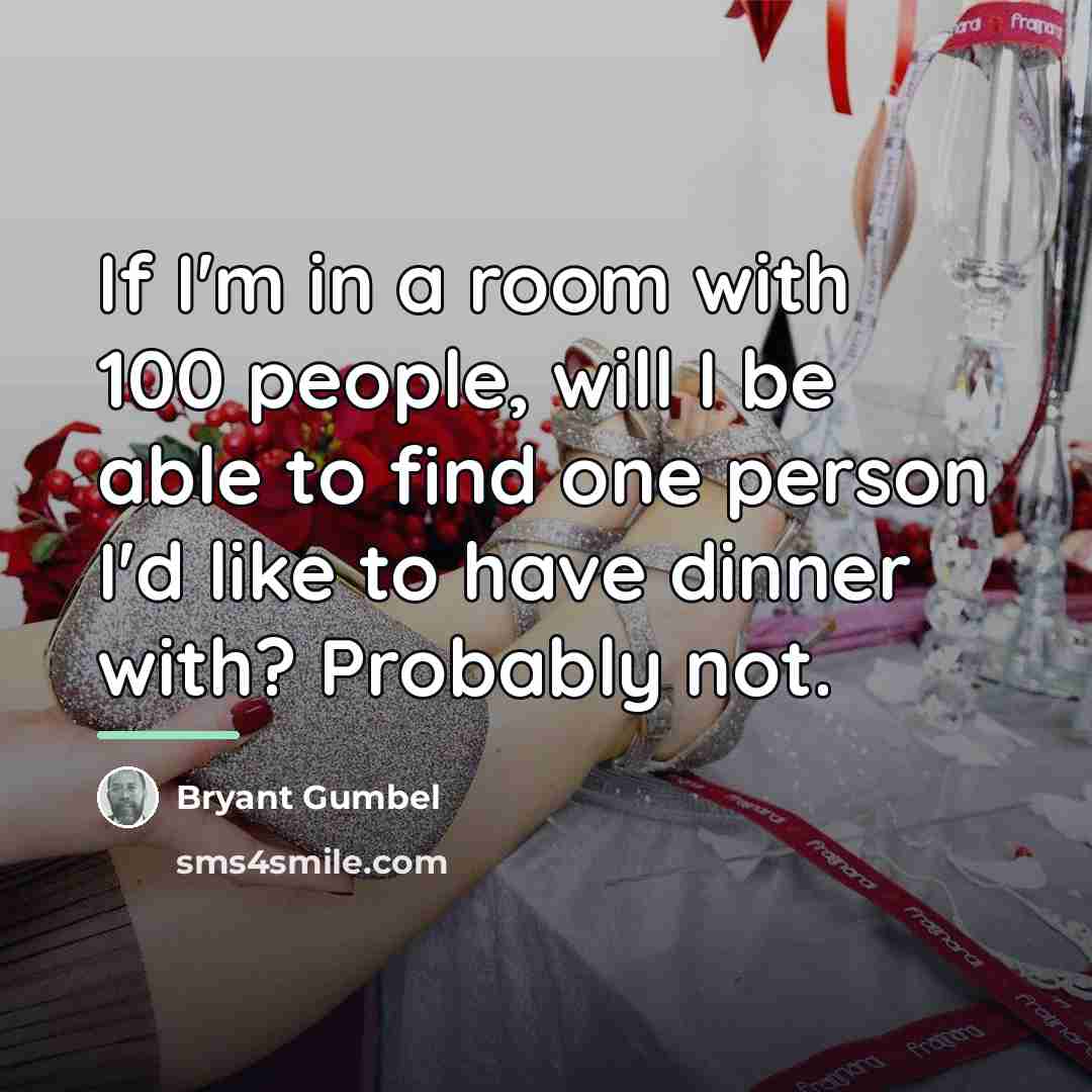 “If I'm in a room with 100 people, will I…” quote by Bryant Gumbel