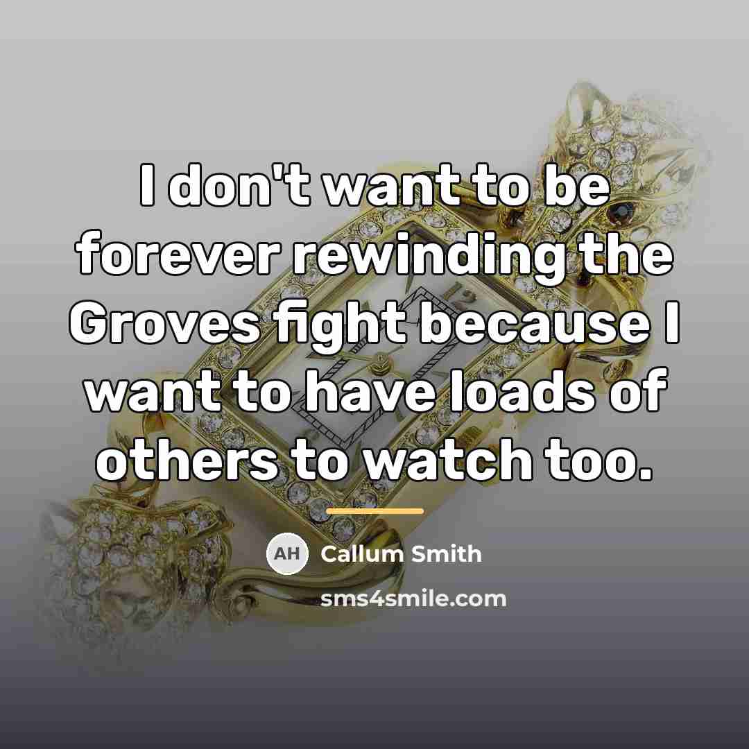“I don't want to be forever rewinding the Groves fight…” quote by Callum Smith