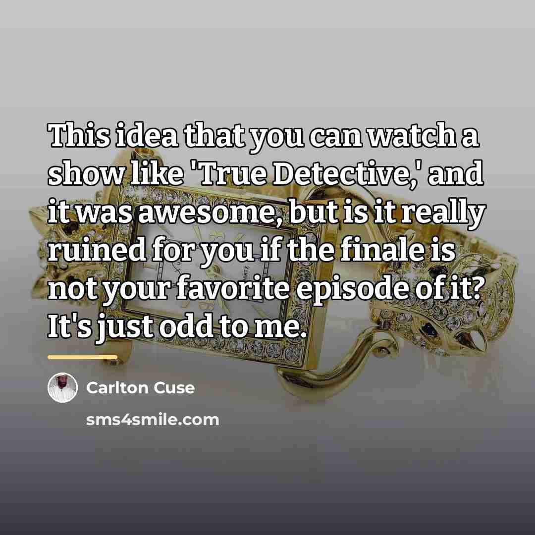 “This idea that you can watch a show like 'True…” quote by Carlton Cuse