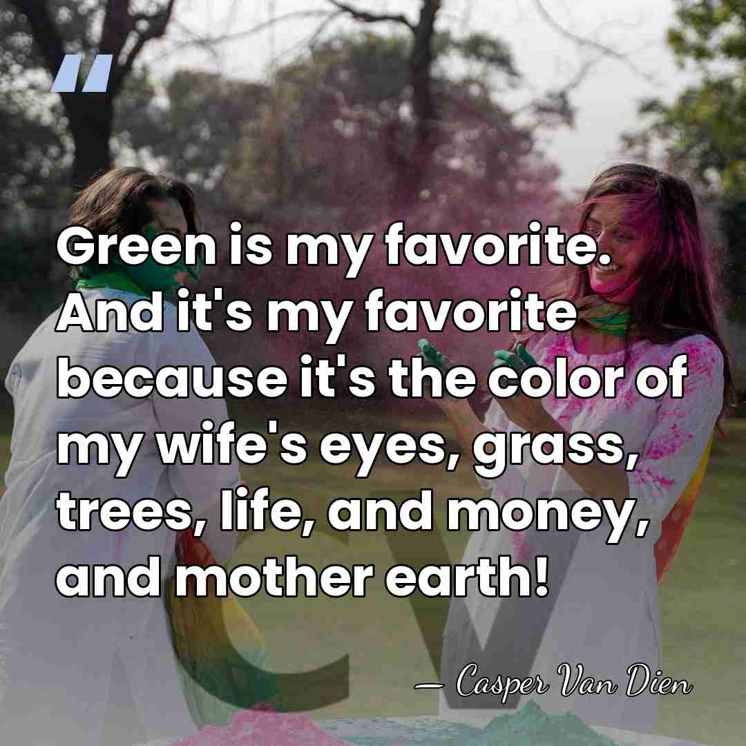 Green is my favorite. And it's my favorite because it's the color&hellip; - Casper Van Dien