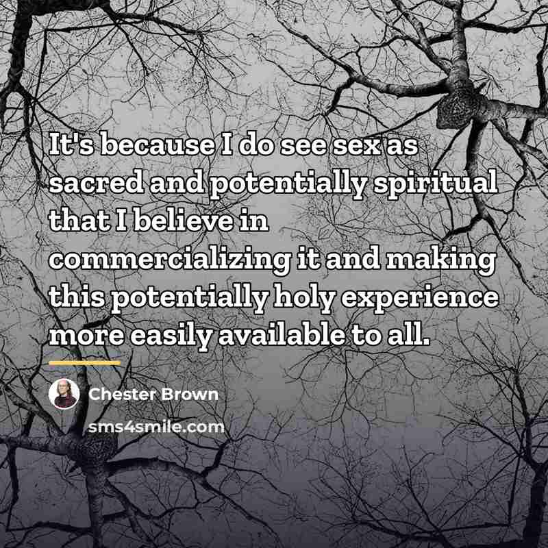 “It's because I do see sex as sacred and potentially…” quote by Chester Brown