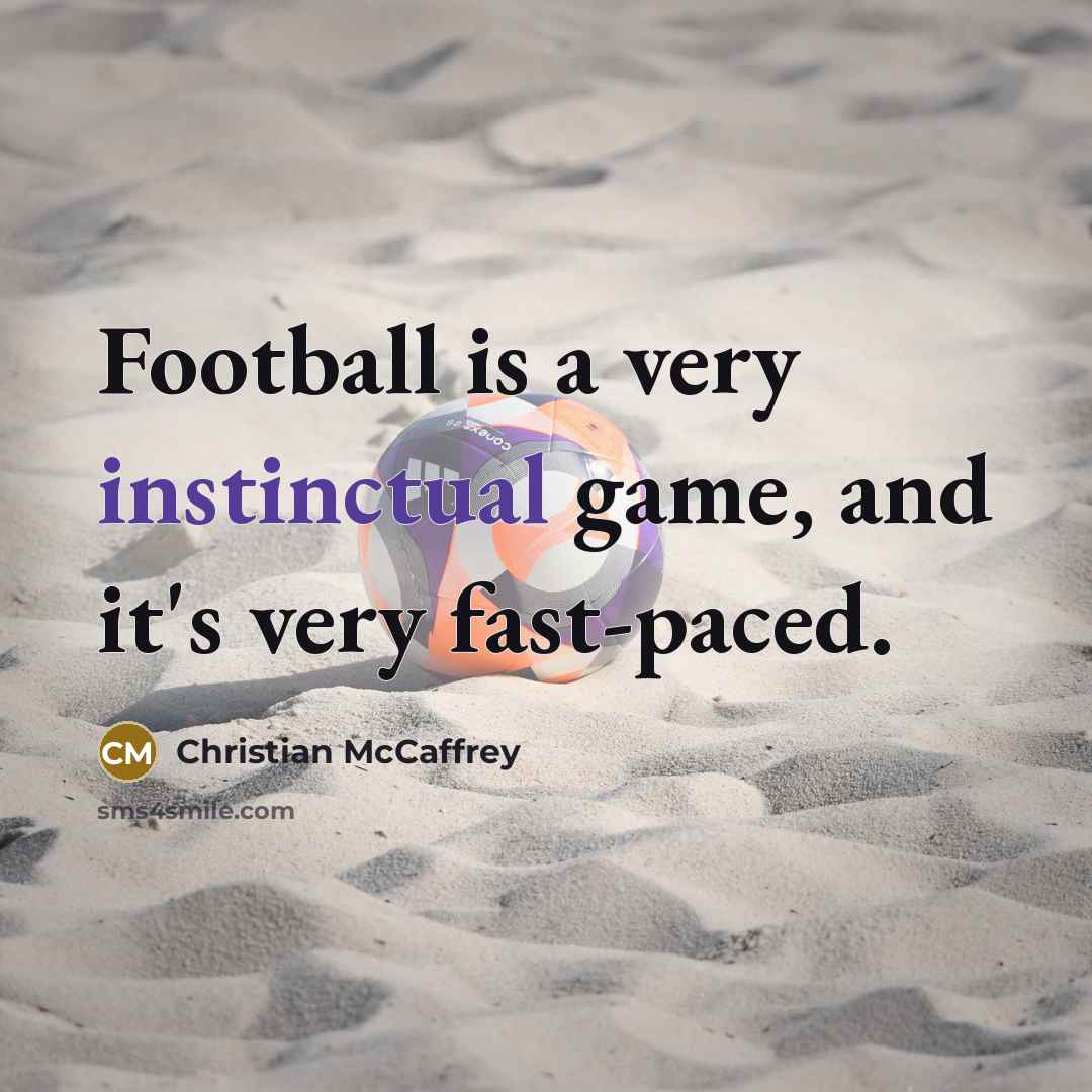 “Football is a very instinctual game, and it's very fast-paced.…” quote by Christian McCaffrey