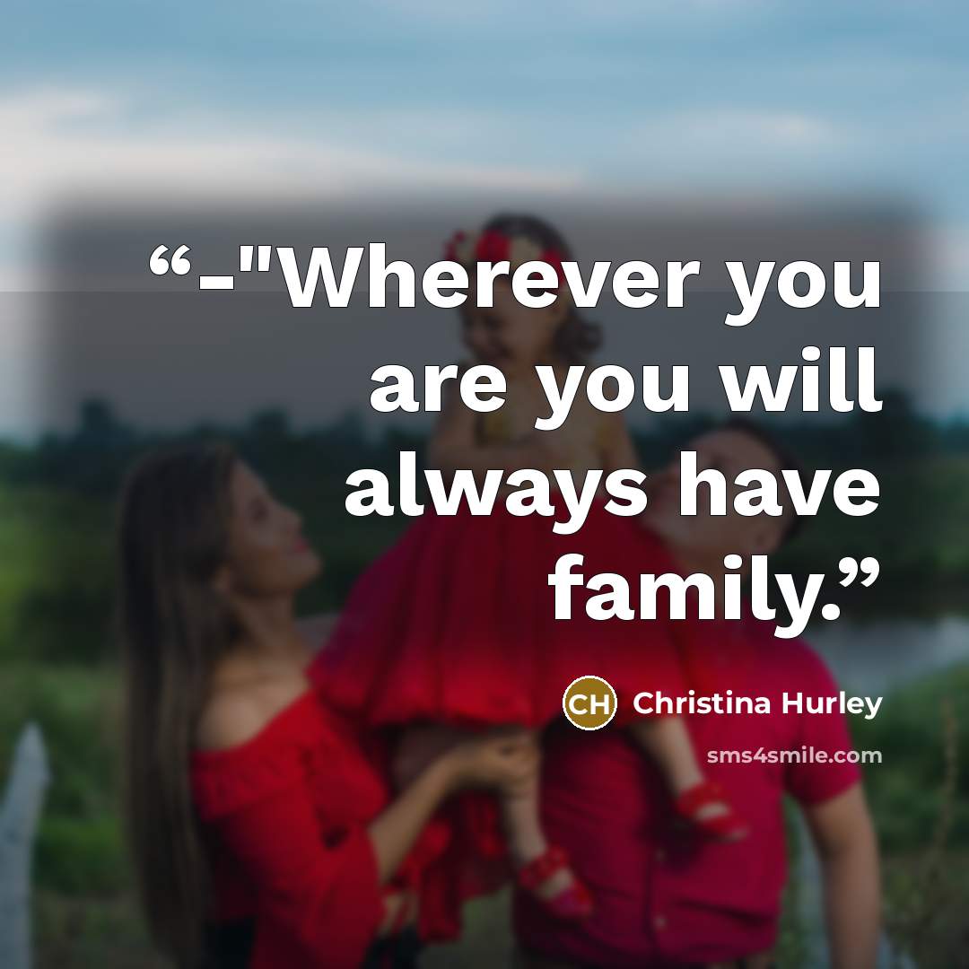 “-"Wherever you are you will always have family.” quote by Christina Hurley