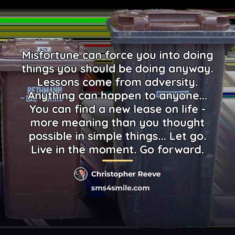 “Misfortune can force you into doing things you should be…” quote by Christopher Reeve