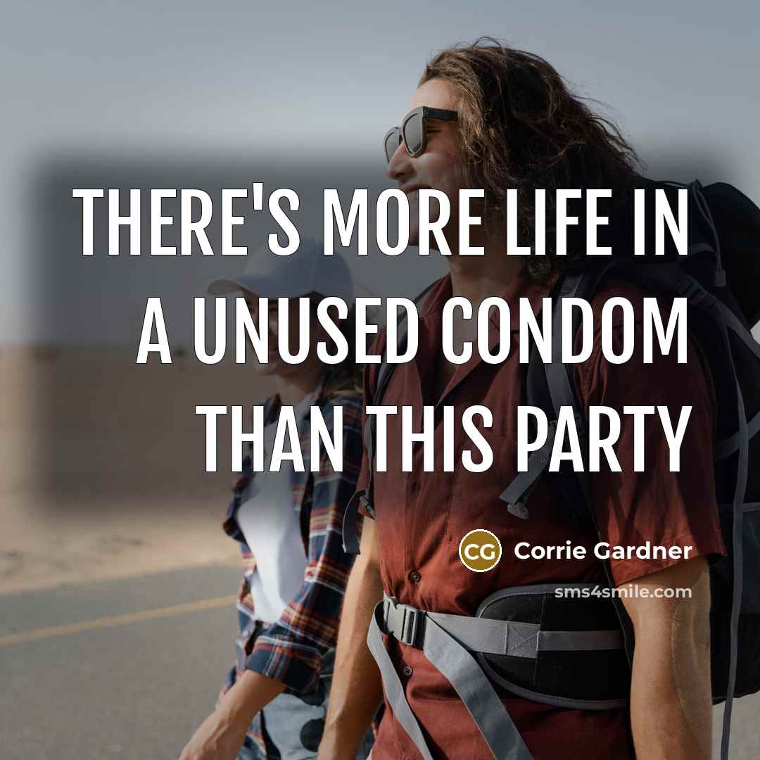 “There's More Life In A Unused Condom Than This Party…” quote by Corrie Gardner