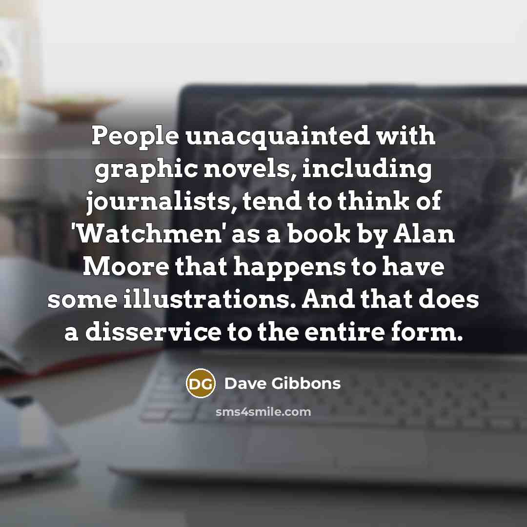 “People unacquainted with graphic novels, including journalists, tend to think…” quote by Dave Gibbons