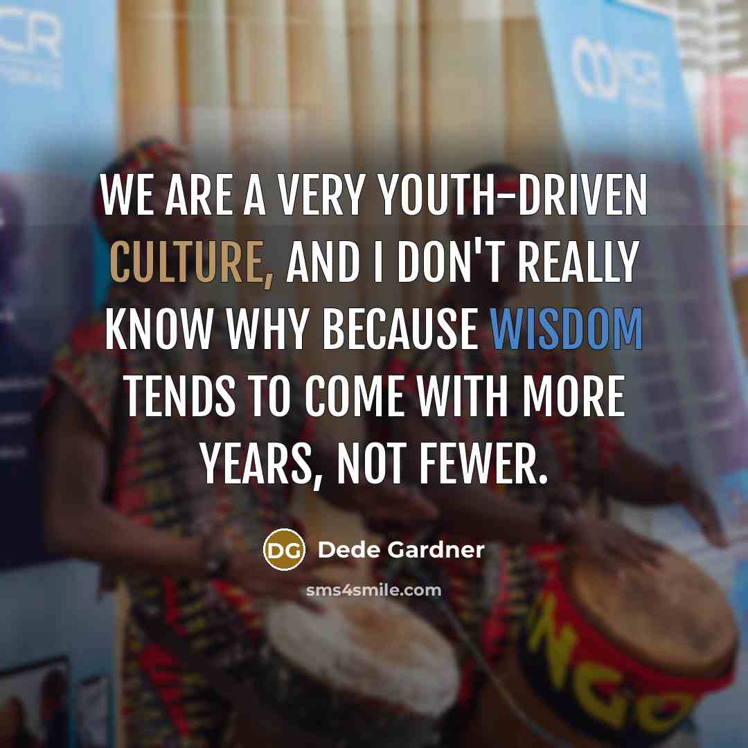 “We are a very youth-driven culture, and I don't really…” quote by Dede Gardner