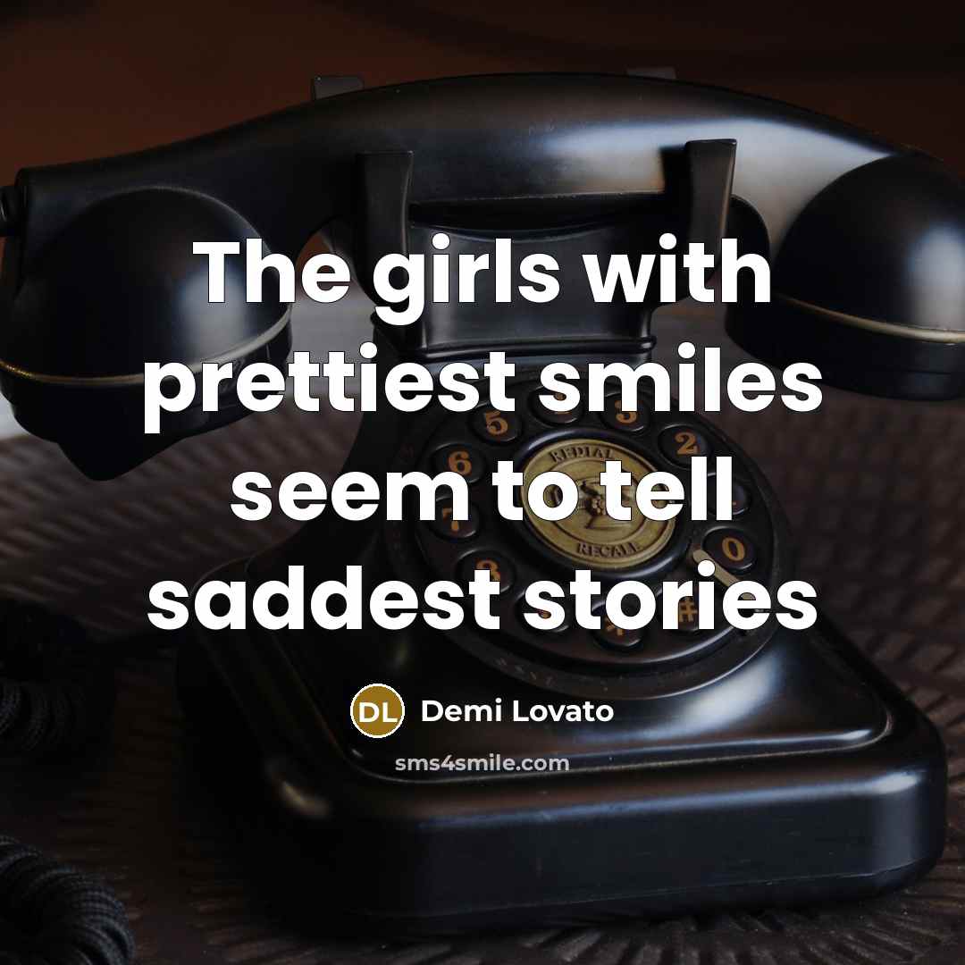 “The girls with prettiest smiles seem to tell saddest stories…” quote by Demi Lovato